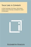 Talk Like Cowboy: Dictionary Real Western Lingo For Young Cowboys And. Fixed Price $28.76.
